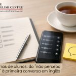 Histórias de alunos do “não percebo nada” à primeira conversa em inglês - the english centre